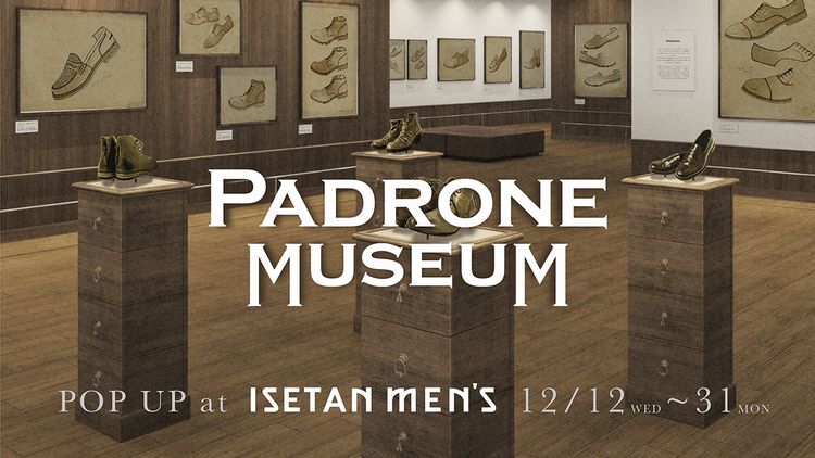 PADRONE MUSEUM POP Up at ISETAN  12/12(wed)-31(mon)